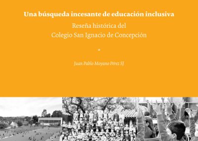 Una Búsqueda Incesante de Educación Inclusiva: Reseña Histórica del Colegio San Ignacio de Concepción