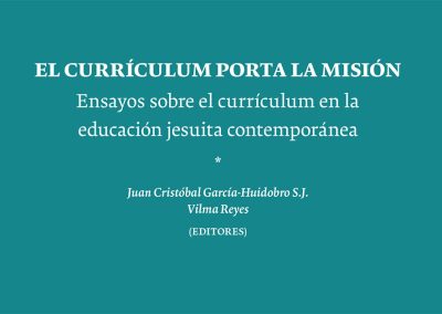 El Currículum porta la misión: Ensayos sobre el currículum en la educación jesuita contemporánea